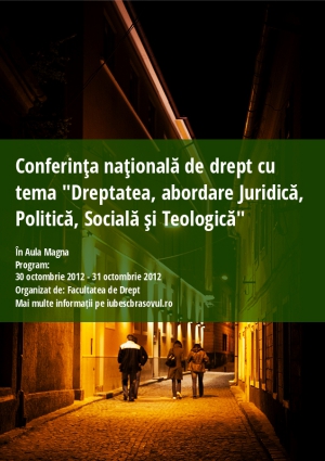 Conferinţa naţională de drept cu tema "Dreptatea, abordare Juridică, Politică, Socială şi Teologică"