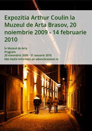 Expozitia Arthur Coulin la Muzeul de Arta Brasov, 20 noiembrie 2009 - 14 februarie 2010