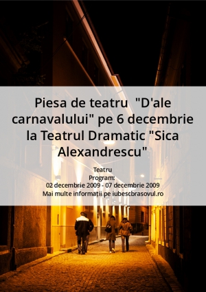 Piesa de teatru  "D'ale carnavalului" pe 6 decembrie la Teatrul Dramatic "Sica Alexandrescu"