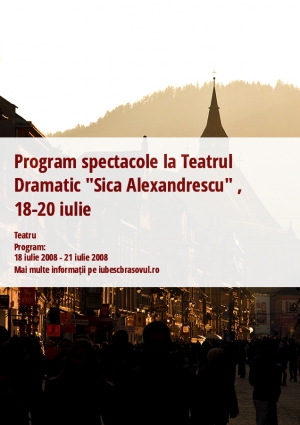 Program spectacole la Teatrul Dramatic "Sica Alexandrescu" , 18-20 iulie