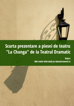 Scurta prezentare a piesei de teatru "La Chunga" de la Teatrul Dramatic