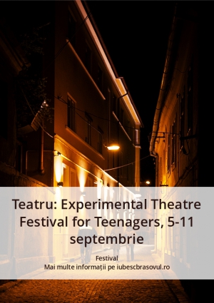 Teatru: Experimental Theatre Festival for Teenagers, 5-11 septembrie