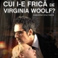 Cui i-e frica de Virginia Woolf