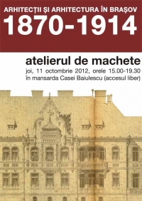 “Arhitectii si arhitectura in Brasov: 1870-1914” - un nou atelier de machete	