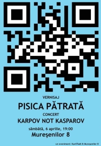 Vernisaj "Pisica Pătrată" şi concert "Karpov Not Kasparov"