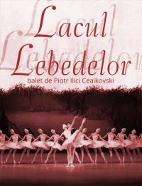 Lacul lebedelor - spectacol de balet in IV acte
