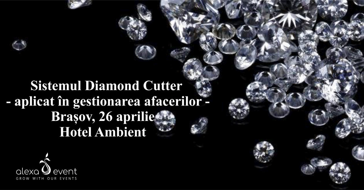 Sistemul Diamond Cutter aplicat în gestionarea afacerilor (Brașov, 26 aprilie)