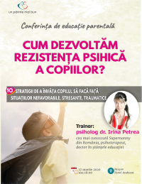 Conferința ”Cum dezvoltăm rezistența psihică a copiilor?”