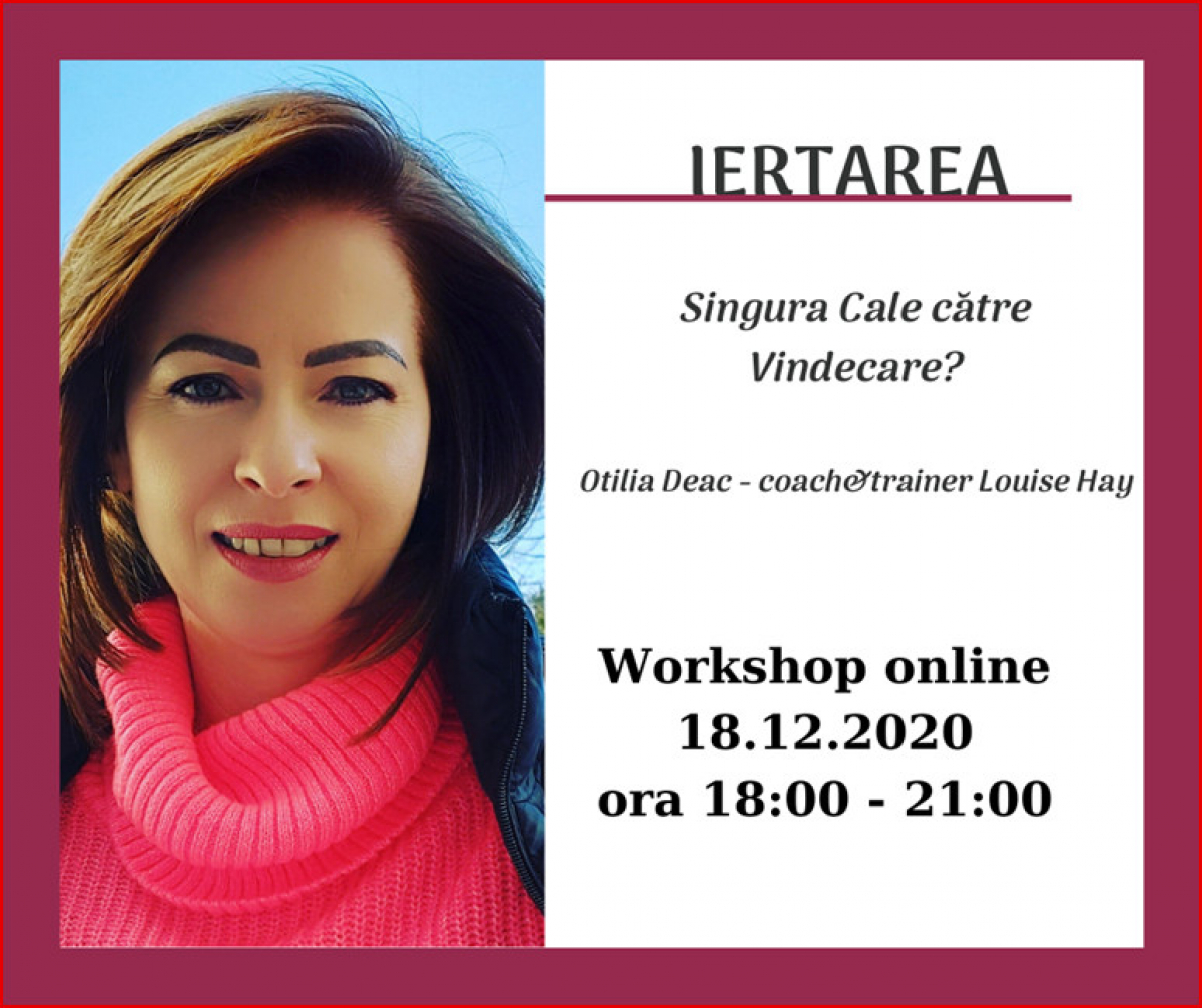Workshop Online - Iertarea - singura cale catre Vindecare ? cu Otilia Deac