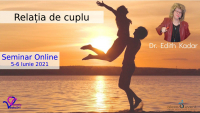 Relația de cuplu cu dr Edith Kadar. Seminar Online