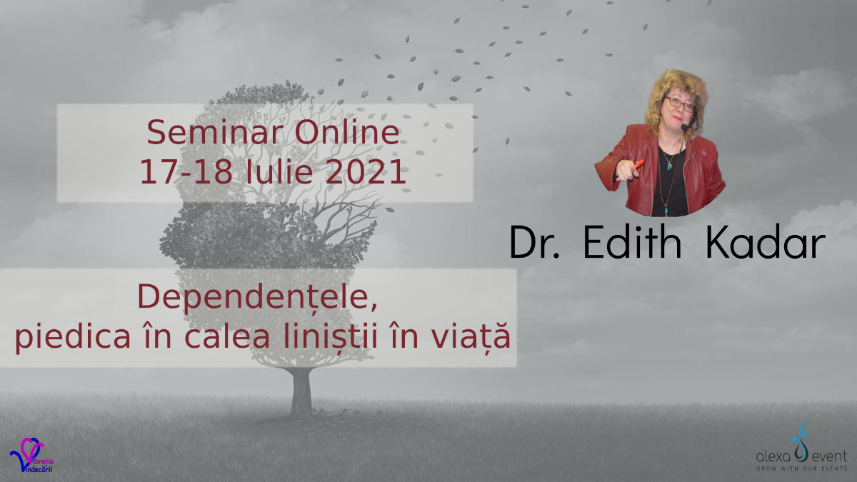 Seminar cu dr Edith Kadar. Dependențele, piedica în calea liniștii în viață