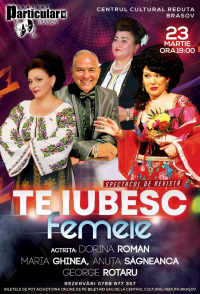 Spectacol de divertisment Te iubesc, Femeie!