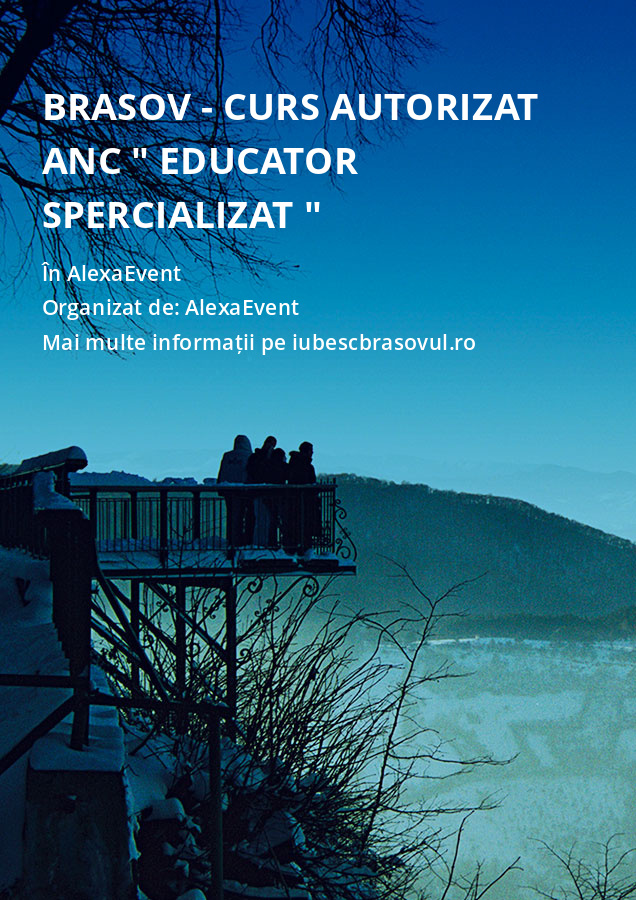 Brasov - Curs Autorizat ANC " Educator Spercializat "