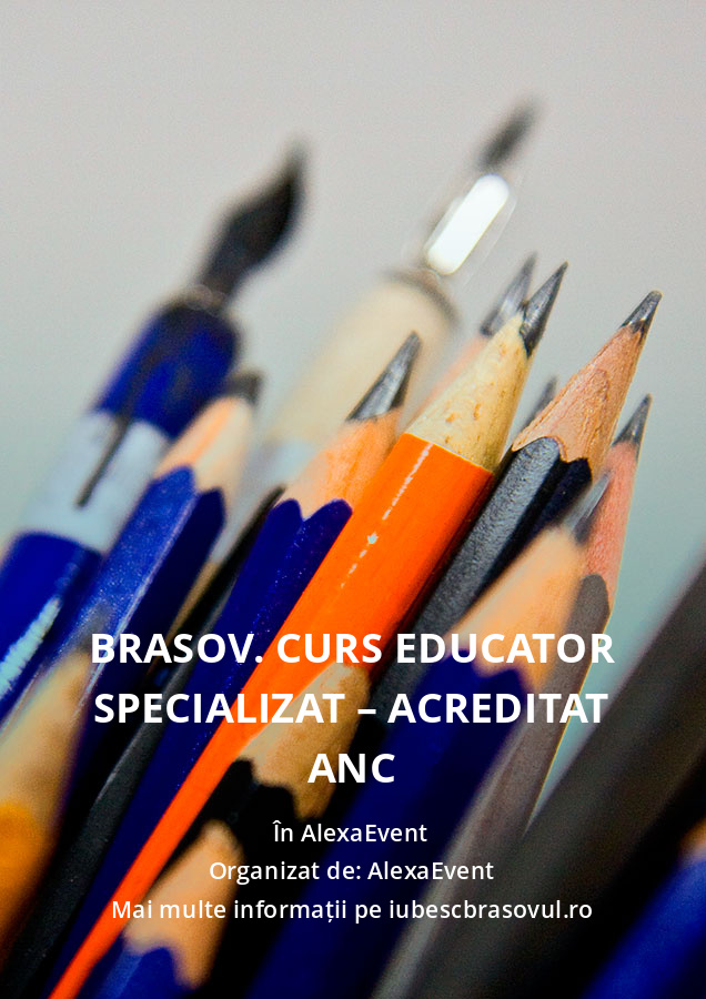 Brasov. Curs Educator Specializat – acreditat ANC