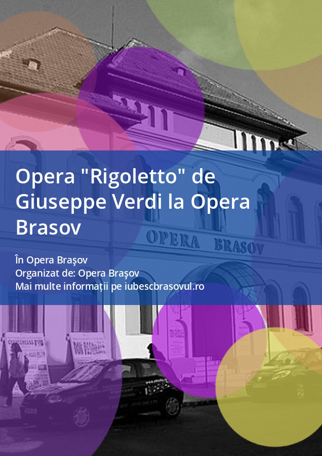 Opera "Rigoletto" de Giuseppe Verdi la Opera Brasov