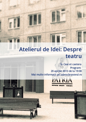 Atelierul de Idei: Despre teatru