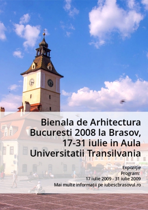 Bienala de Arhitectura Bucuresti 2008 la Brasov, 17-31 iulie in Aula Universitatii Transilvania