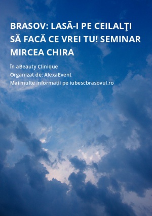 BRASOV: Lasă-i pe ceilalţi să facă ce vrei tu! Seminar Mircea Chira