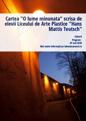 Cartea "O lume minunata" scrisa de elevii Liceului de Arte Plastice "Hans Mattis Teutsch"