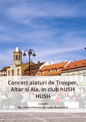 Concert alaturi de Trooper, Altar si Aia, in club hUSH HUSH