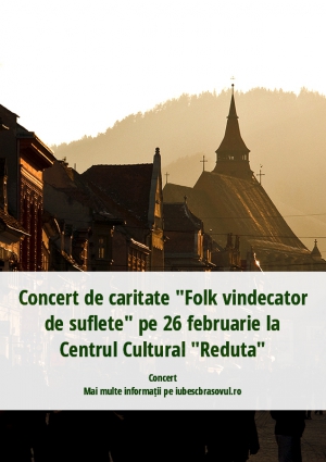 Concert de caritate "Folk vindecator de suflete" pe 26 februarie la Centrul Cultural "Reduta"