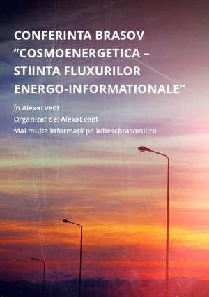 Conferinta Brasov ”Cosmoenergetica – Stiinta Fluxurilor Energo-Informationale”