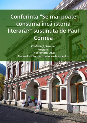 Conferinta "Se mai poate consuma încă istoria literară?" sustinuta de Paul Cornea