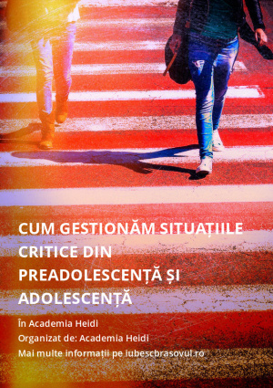 Cum gestionăm situațiile critice din preadolescență și adolescență