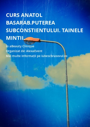 Curs Anatol Basarab.Puterea subconstientului. Tainele mintii.