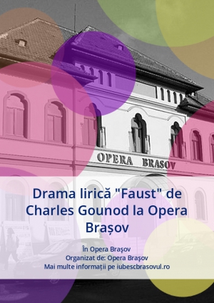 Drama lirica "Faust" de Charles Gounod la Opera Brasov