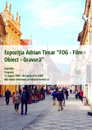 Expoziţia Adrian Timar "FOG - Film - Obiect - Gravură"