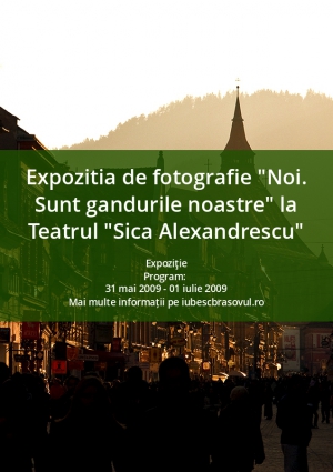 Expozitia de fotografie "Noi. Sunt gandurile noastre" la Teatrul "Sica Alexandrescu"