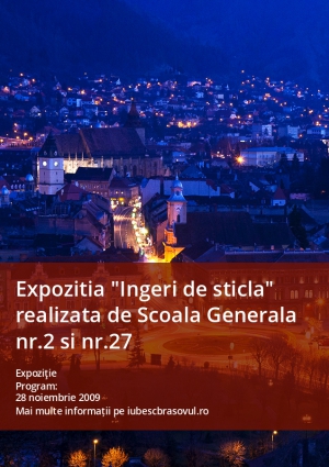 Expozitia "Ingeri de sticla" realizata de Scoala Generala nr.2 si nr.27