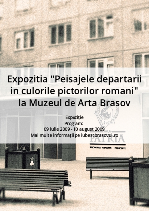 Expozitia "Peisajele departarii in culorile pictorilor romani" la Muzeul de Arta Brasov