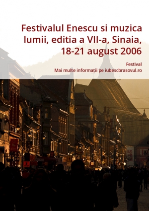 Festivalul Enescu si muzica lumii, editia a VII-a, Sinaia, 18-21 august 2006