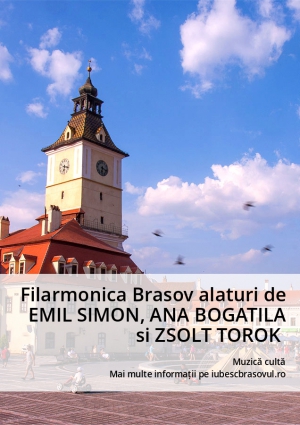 Filarmonica Brasov alaturi de EMIL SIMON, ANA BOGATILA si ZSOLT TOROK 