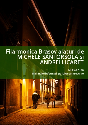 Filarmonica Brasov alaturi de MICHELE SANTORSOLA si ANDREI LICARET