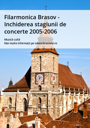 Filarmonica Brasov - Inchiderea stagiunii de concerte 2005-2006