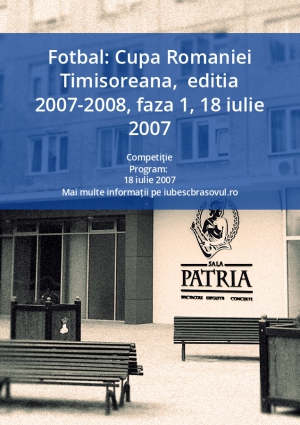 Fotbal: Cupa Romaniei Timisoreana,  editia 2007-2008, faza 1, 18 iulie 2007