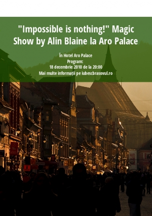 "Impossible is nothing!" Magic Show by Alin Blaine la Aro Palace