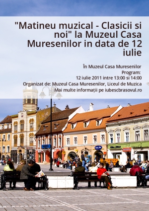 "Matineu muzical - Clasicii si noi" la Muzeul Casa Muresenilor in data de 12 iulie