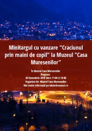 Minitargul cu vanzare "Craciunul prin maini de copil" la Muzeul "Casa Muresenilor"