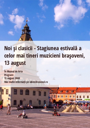 Noi şi clasicii - Stagiunea estivală a celor mai tineri muzicieni braşoveni, 13 august