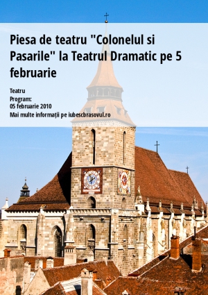 Piesa de teatru "Colonelul si Pasarile" la Teatrul Dramatic pe 5 februarie