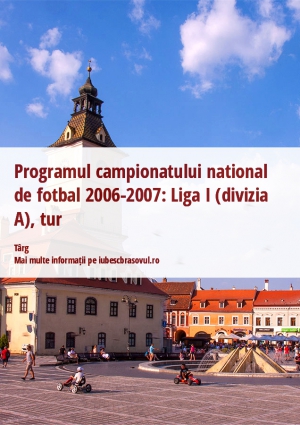 Programul campionatului national de fotbal 2006-2007: Liga I (divizia A), tur