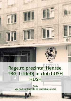 Rage.ro prezinta: Henree, TRG, LittleDJ in club hUSH HUSH