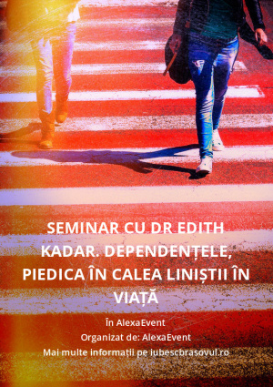 Seminar cu dr Edith Kadar. Dependențele, piedica în calea liniștii în viață