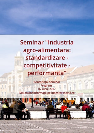 Seminar "Industria agro-alimentara: standardizare - competitivitate - performanta"