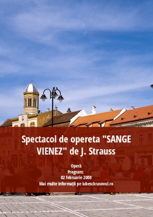 Spectacol de opereta "SANGE VIENEZ" de J. Strauss