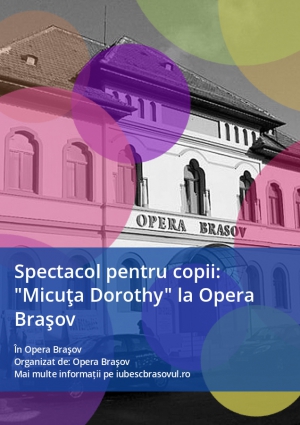 Spectacol pentru copii: "Micuţa Dorothy" la Opera Braşov
